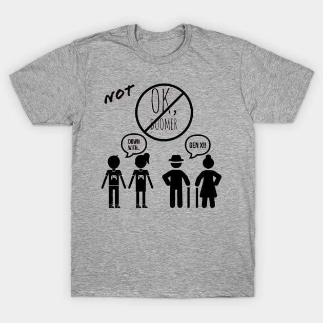 Not Okay, Boomer! (Down with Gen X!) T-Shirt by gofingerguns